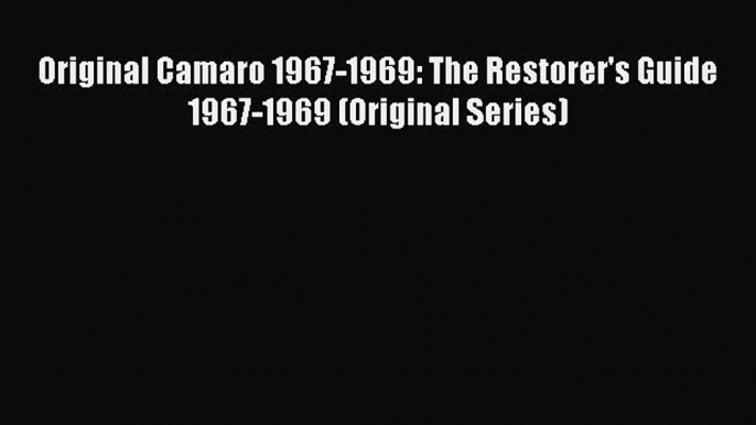 Download Original Camaro 1967-1969: The Restorer's Guide 1967-1969 (Original Series) Free Books