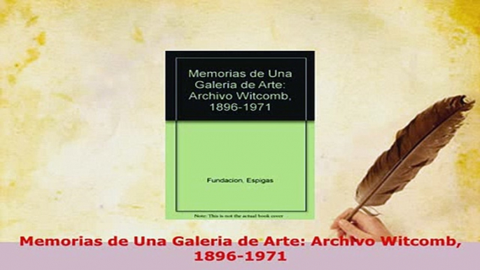 Download  Memorias de Una Galeria de Arte Archivo Witcomb 18961971 Download Online