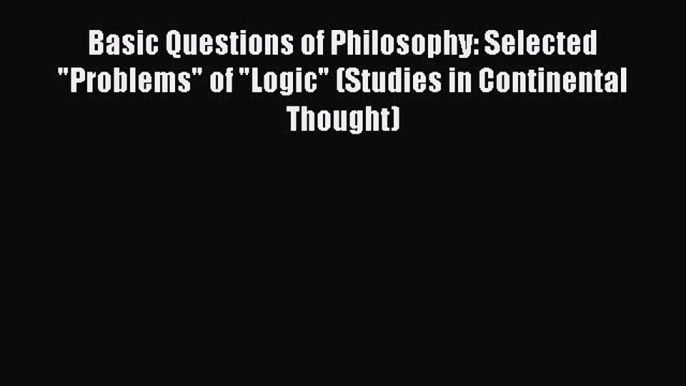 [Read book] Basic Questions of Philosophy: Selected Problems of Logic (Studies in Continental