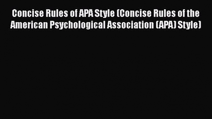 [Read book] Concise Rules of APA Style (Concise Rules of the American Psychological Association