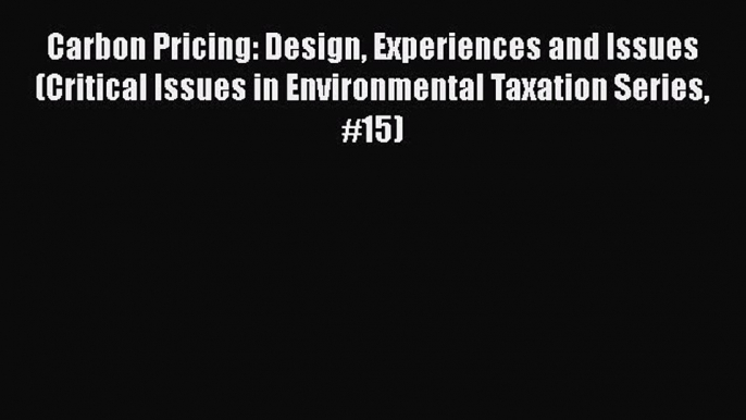 [Read Book] Carbon Pricing: Design Experiences and Issues (Critical Issues in Environmental