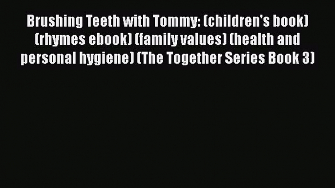 Download Brushing Teeth with Tommy: (children's book) (rhymes ebook) (family values) (health