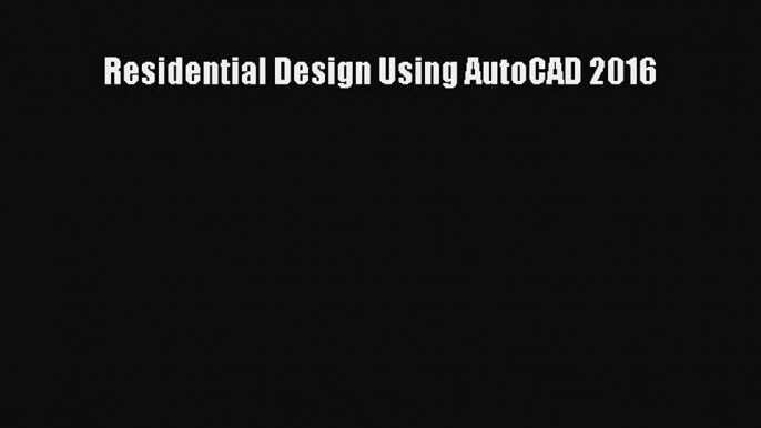 [Read Book] Residential Design Using AutoCAD 2016  Read Online