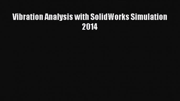 [Read Book] Vibration Analysis with SolidWorks Simulation 2014  EBook