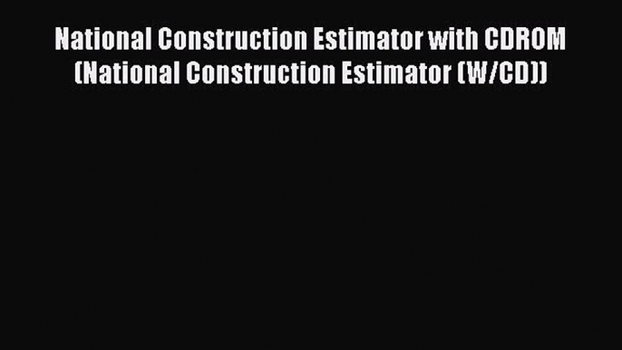 [Read Book] National Construction Estimator with CDROM (National Construction Estimator (W/CD))