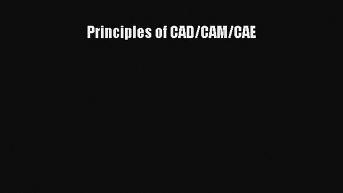 [Read Book] Principles of CAD/CAM/CAE  EBook