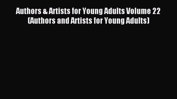 Read Authors & Artists for Young Adults Volume 22 (Authors and Artists for Young Adults) Ebook