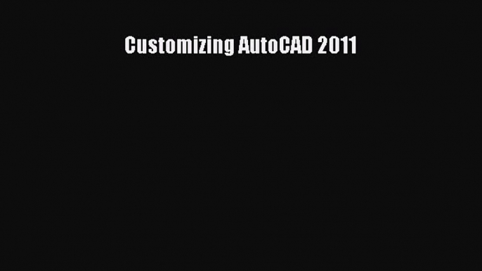 [Read Book] Customizing AutoCAD 2011  EBook