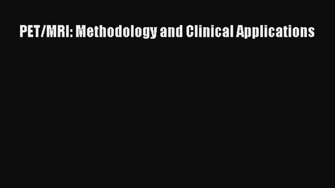 [Read Book] PET/MRI: Methodology and Clinical Applications  EBook