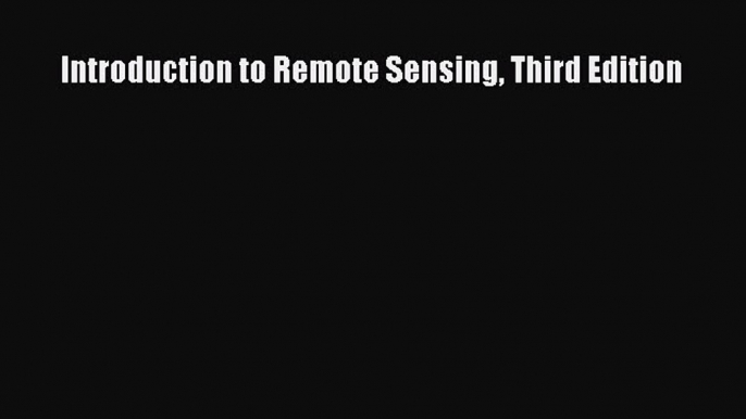 [Read Book] Introduction to Remote Sensing Third Edition  EBook