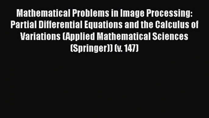 [Read Book] Mathematical Problems in Image Processing: Partial Differential Equations and the