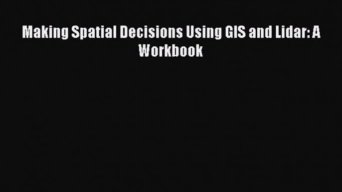 [Read Book] Making Spatial Decisions Using GIS and Lidar: A Workbook  EBook