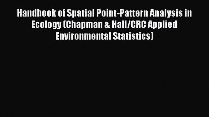 [Read Book] Handbook of Spatial Point-Pattern Analysis in Ecology (Chapman & Hall/CRC Applied