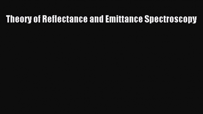 [Read Book] Theory of Reflectance and Emittance Spectroscopy  EBook