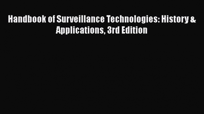 [Read Book] Handbook of Surveillance Technologies: History & Applications 3rd Edition Free