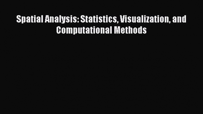 [Read Book] Spatial Analysis: Statistics Visualization and Computational Methods  Read Online