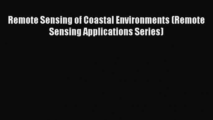 [Read Book] Remote Sensing of Coastal Environments (Remote Sensing Applications Series)  EBook