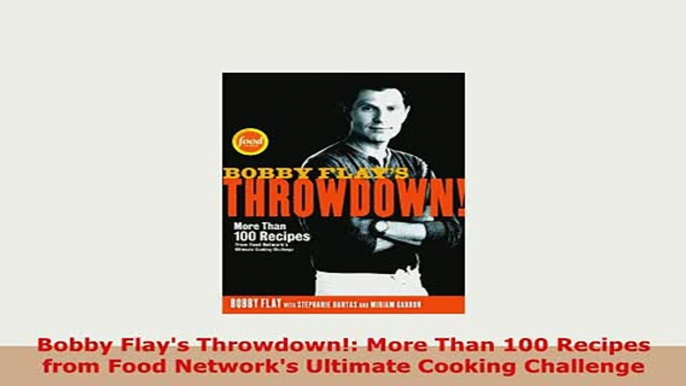 PDF  Bobby Flays Throwdown More Than 100 Recipes from Food Networks Ultimate Cooking PDF Online