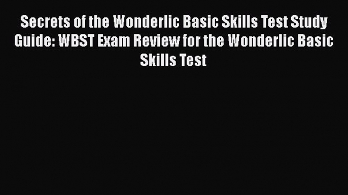 Download Secrets of the Wonderlic Basic Skills Test Study Guide: WBST Exam Review for the Wonderlic