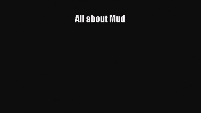 [Read Book] All about Mud  EBook