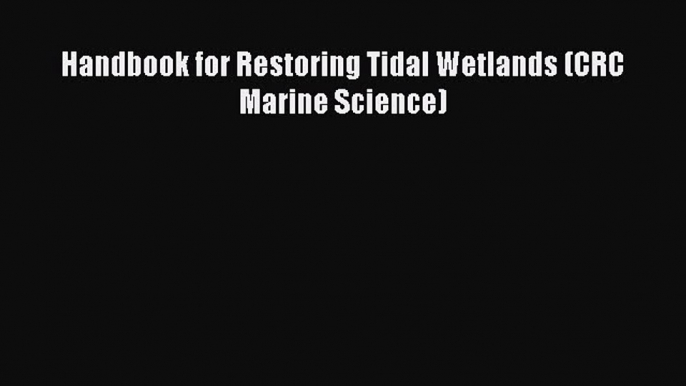 [Read Book] Handbook for Restoring Tidal Wetlands (CRC Marine Science)  EBook