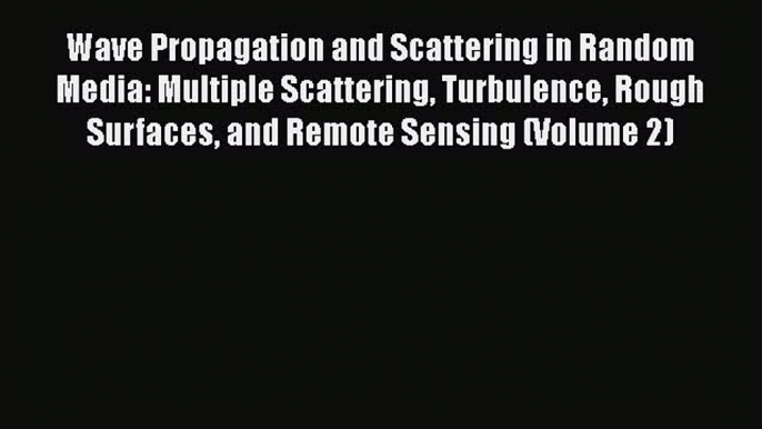 [Read Book] Wave Propagation and Scattering in Random Media: Multiple Scattering Turbulence