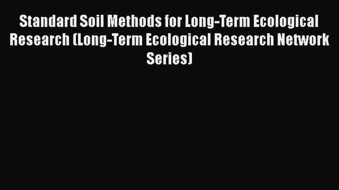 [Read Book] Standard Soil Methods for Long-Term Ecological Research (Long-Term Ecological Research