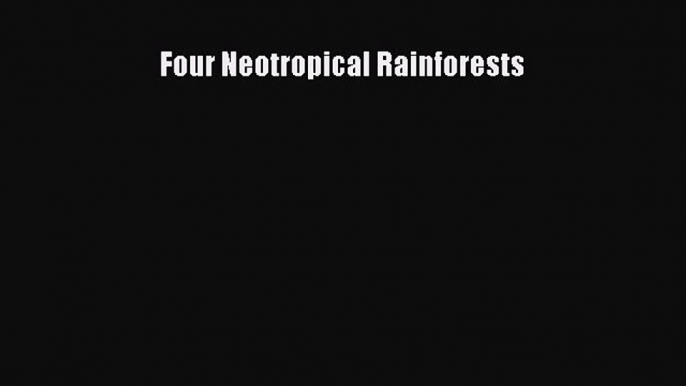 [Read Book] Four Neotropical Rainforests  EBook