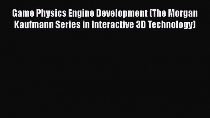 [Read Book] Game Physics Engine Development (The Morgan Kaufmann Series in Interactive 3D Technology)