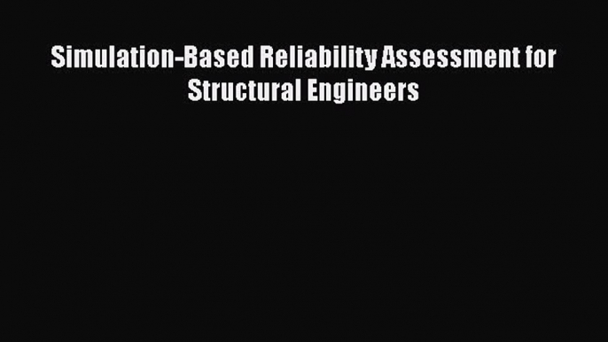 [Read Book] Simulation-Based Reliability Assessment for Structural Engineers  EBook