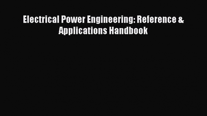 [Read Book] Electrical Power Engineering: Reference & Applications Handbook Free PDF