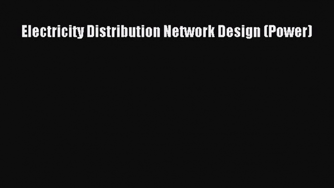 [Read Book] Electricity Distribution Network Design (Power)  EBook