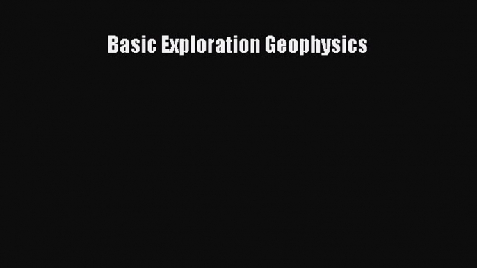 [Read Book] Basic Exploration Geophysics  EBook