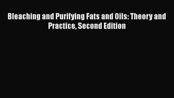 [Read Book] Bleaching and Purifying Fats and Oils: Theory and Practice Second Edition  EBook