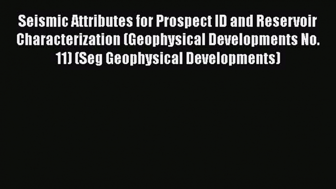 [Read Book] Seismic Attributes for Prospect ID and Reservoir Characterization (Geophysical