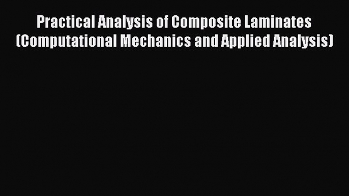 [Read Book] Practical Analysis of Composite Laminates (Computational Mechanics and Applied