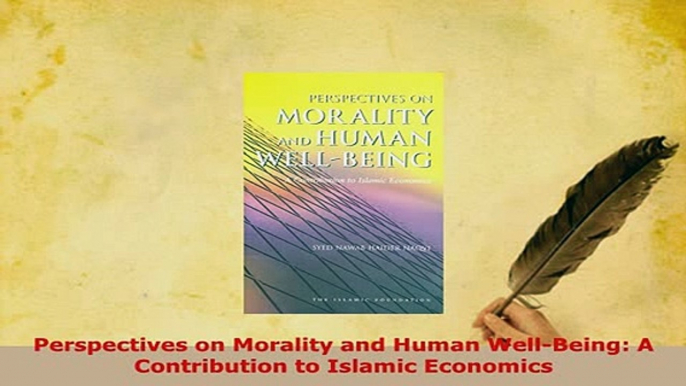 Download  Perspectives on Morality and Human WellBeing A Contribution to Islamic Economics Free Books