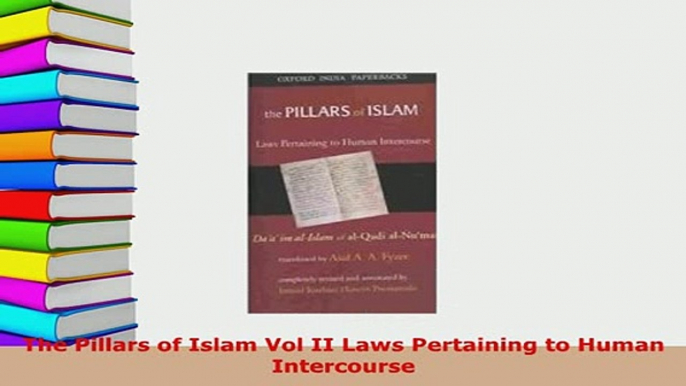 Download  The Pillars of Islam Vol II Laws Pertaining to Human Intercourse  Read Online