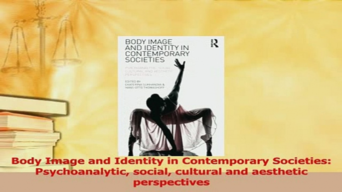 Read  Body Image and Identity in Contemporary Societies Psychoanalytic social cultural and Ebook Free