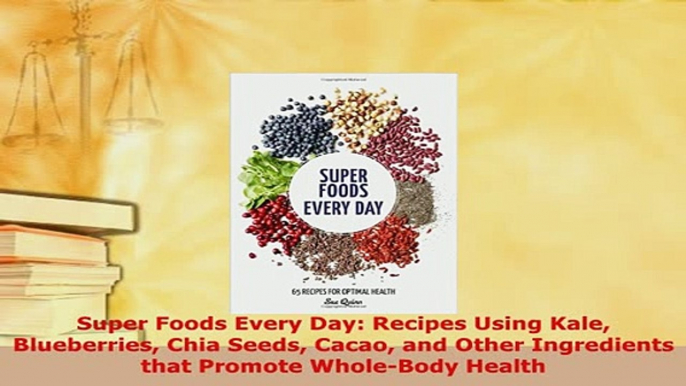 PDF  Super Foods Every Day Recipes Using Kale Blueberries Chia Seeds Cacao and Other Ebook