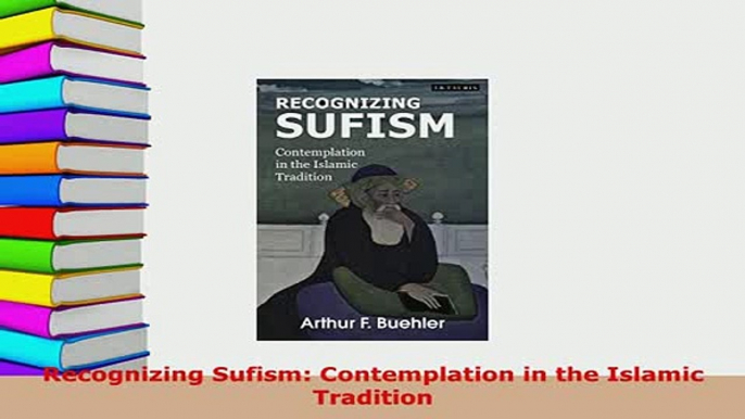 Download  Recognizing Sufism Contemplation in the Islamic Tradition  Read Online