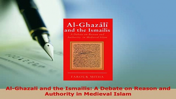 PDF  AlGhazali and the Ismailis A Debate on Reason and Authority in Medieval Islam Free Books