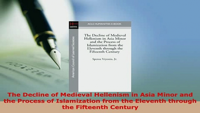 Download  The Decline of Medieval Hellenism in Asia Minor and the Process of Islamization from the Free Books