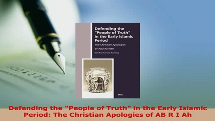 PDF  Defending the People of Truth in the Early Islamic Period The Christian Apologies of AB R  Read Online