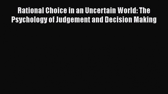 [Read book] Rational Choice in an Uncertain World: The Psychology of Judgement and Decision