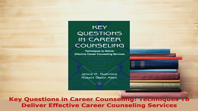 PDF  Key Questions in Career Counseling Techniques To Deliver Effective Career Counseling Read Online