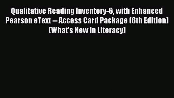 Read Qualitative Reading Inventory-6 with Enhanced Pearson eText -- Access Card Package (6th