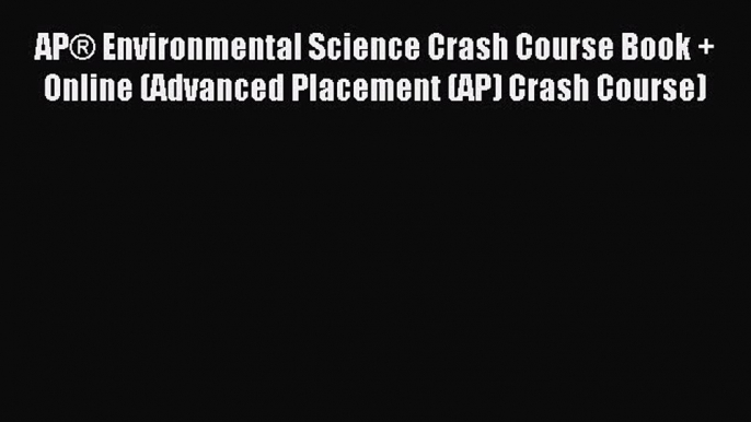 Read AP® Environmental Science Crash Course Book + Online (Advanced Placement (AP) Crash Course)