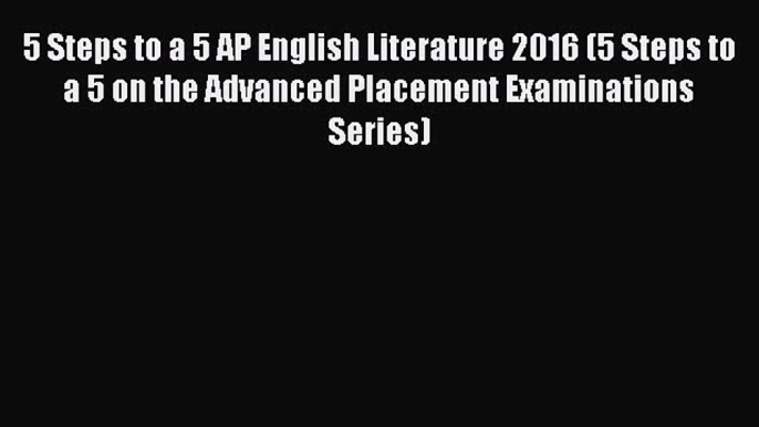 Read 5 Steps to a 5 AP English Literature 2016 (5 Steps to a 5 on the Advanced Placement Examinations