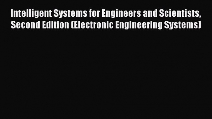 [Read Book] Intelligent Systems for Engineers and Scientists Second Edition (Electronic Engineering